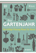 Das Gartenjahr: Die richtige Planung Monat für Monat
