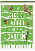 So locke ich Vögel in meinen Garten