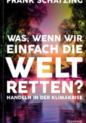 Was, wenn wir einfach die Welt retten?